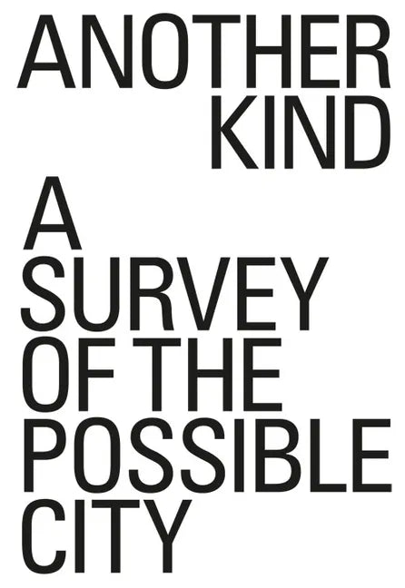 Another Kind: A Survey of the Possible City - Paperback