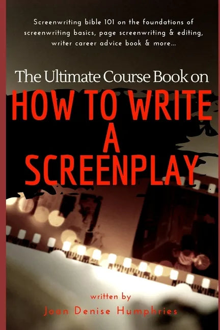 The Ultimate Course Book on How to Write a Screenplay: Screenwriting bible 101 on the foundations of screenwriting basics, page screenwriting & editin - Paperback