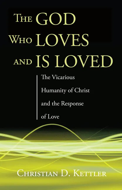 The God Who Loves and Is Loved: The Vicarious Humanity of Christ and the Response of Love - Paperback