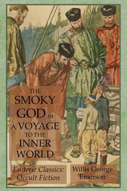 The Smoky God or A Voyage to the Inner World: Esoteric Classics: Occult Fiction - Paperback