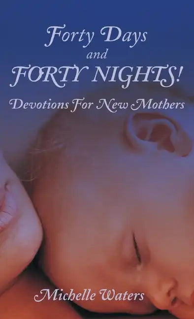 Forty Days and Forty Nights!: Devotions for New Mothers - Hardcover