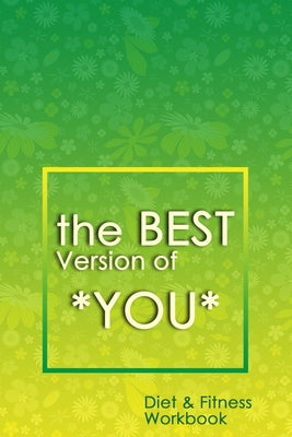 The Best Version of You: A 90-Day Diet & Fitness Tracker: Monitor your fitness and plan your meals and excersizes and regain control over your health! - Paperback