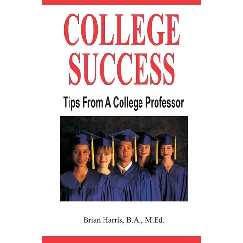 College Success: Tips From A College Professor - Paperback