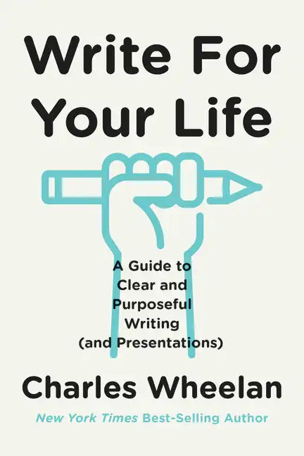 Write for Your Life: A Guide to Clear and Purposeful Writing (and Presentations) - Paperback