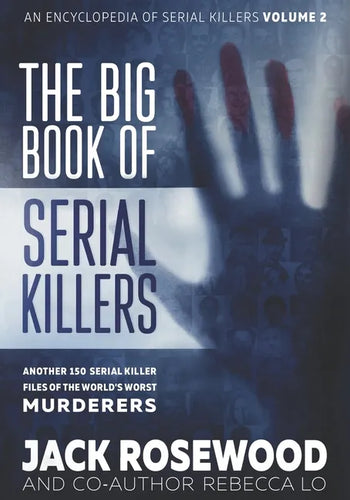 The Big Book of Serial Killers Volume 2: Another 150 Serial Killer Files of the World's Worst Murderers - Paperback