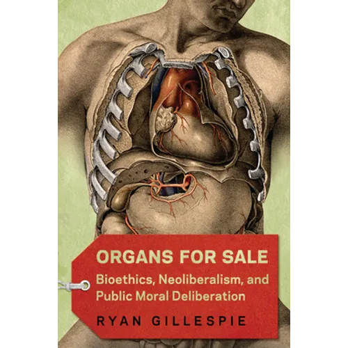 Organs for Sale: Bioethics, Neoliberalism, and Public Moral Deliberation - Paperback
