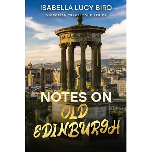 Notes on Old Edinburgh: Victorian Travelogue Series (Annotated) - Paperback