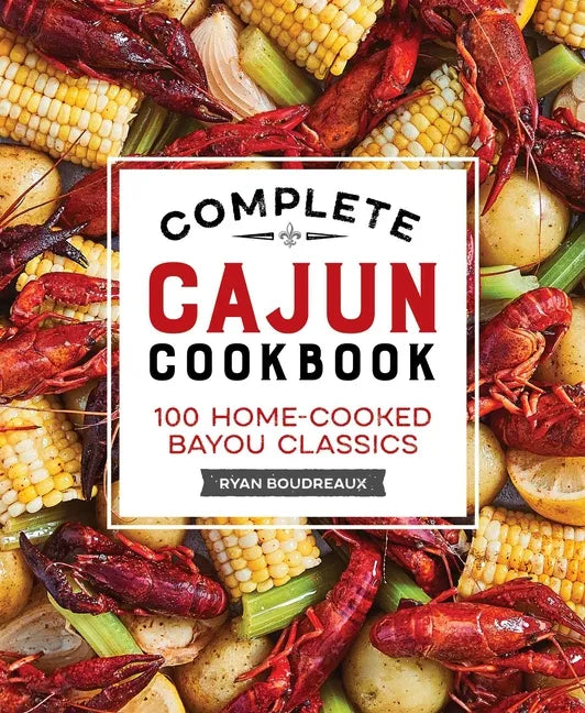 Complete Cajun Cookbook: 100 Home-Cooked Bayou Classics - Paperback