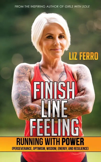 Finish Line Feeling: Running with Power (Perseverance, Optimism, Wisdom, Energy, and Resilience) - Paperback