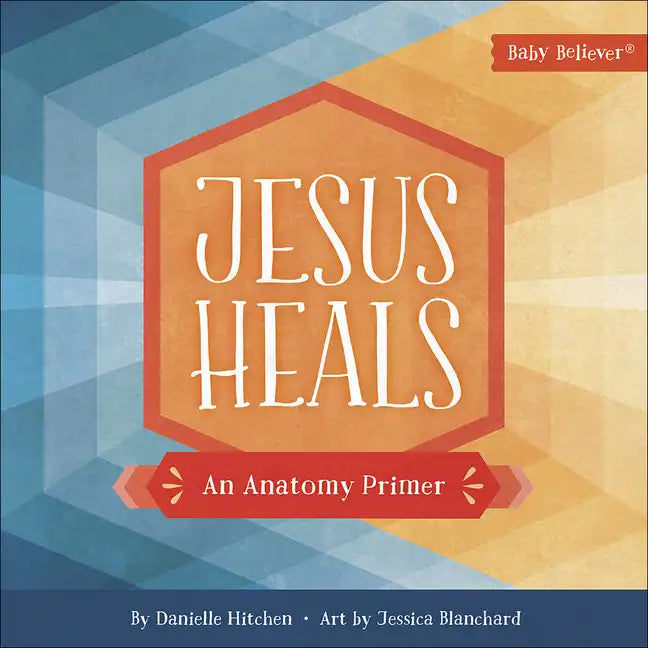 Jesus Heals: An Anatomy Primer - Board Book