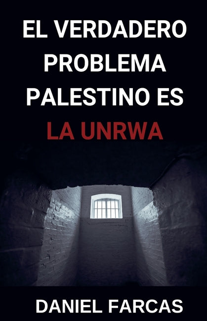 El verdadero Problema Palestino es La UNRWA - Paperback