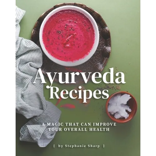 Ayurveda Recipes: A Magic That Can Improve Your Overall Health