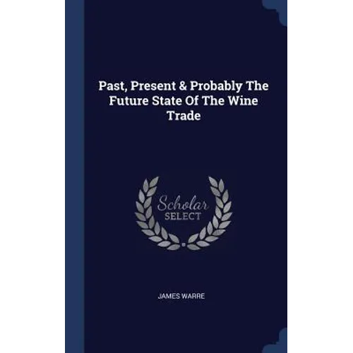 Past, Present & Probably The Future State Of The Wine Trade - Hardcover