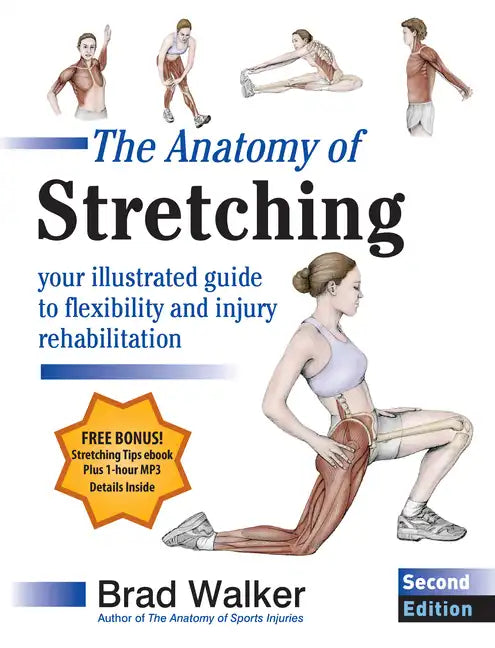 The Anatomy of Stretching, Second Edition: Your Illustrated Guide to Flexibility and Injury Rehabilitation - Paperback