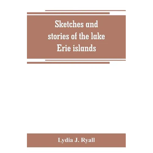 Sketches and stories of the lake Erie islands - Paperback