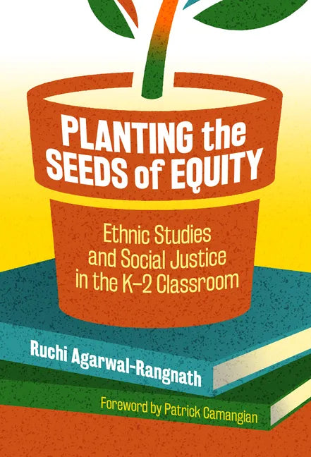 Planting the Seeds of Equity: Ethnic Studies and Social Justice in the K-2 Classroom - Paperback