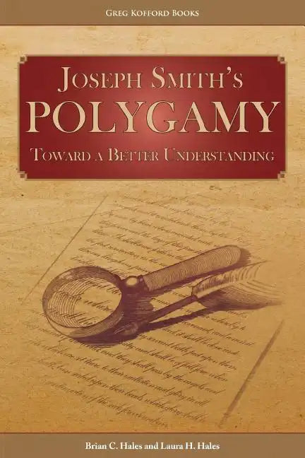 Joseph Smith's Polygamy: Toward a Better Understanding - Paperback