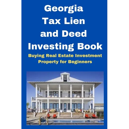 Georgia Tax Lien and Deed Investing Book: Buying Real Estate Investment Property for Beginners - Paperback