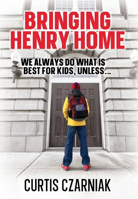 Bringing Henry Home: We always do what is best for kids, unless . . . - Hardcover