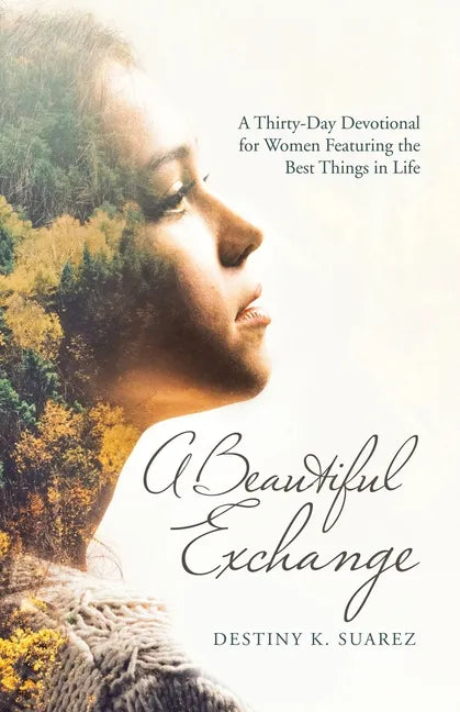 A Beautiful Exchange: A Thirty-Day Devotional for Women Featuring the Best Things in Life - Paperback