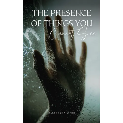 The Presence of Things You Cannot See - Paperback