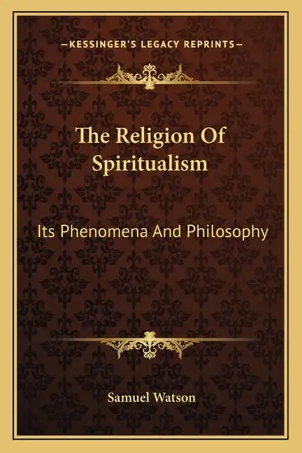 The Religion of Spiritualism: Its Phenomena and Philosophy - Paperback