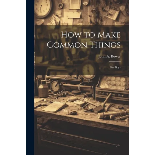 How to Make Common Things: For Boys - Paperback