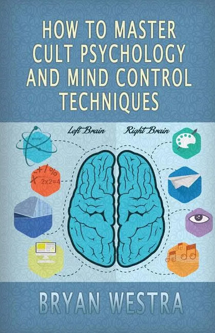 How To Master Cult Psychology And Mind Control Techniques - Paperback
