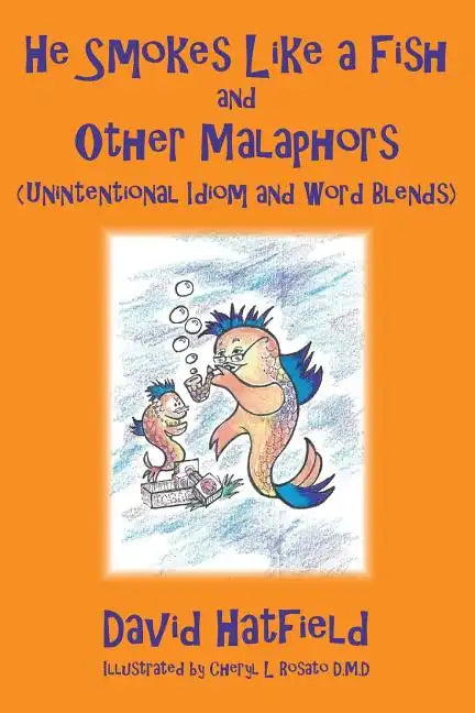 He Smokes Like a Fish and Other Malaphors (Unintentional Idiom and Word Blends) - Paperback
