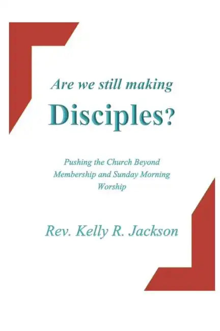 Are We Still Making Disciples?: Pushing the Church Beyond Membership and Sunday Morning Service - Paperback