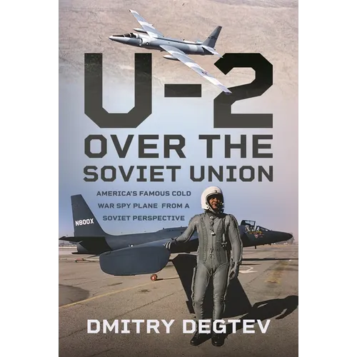 The U-2 Over the Soviet Union: America's Famous Cold War Spy Plane from a Soviet Perspective - Hardcover