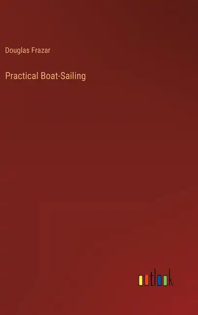 Practical Boat-Sailing - Hardcover