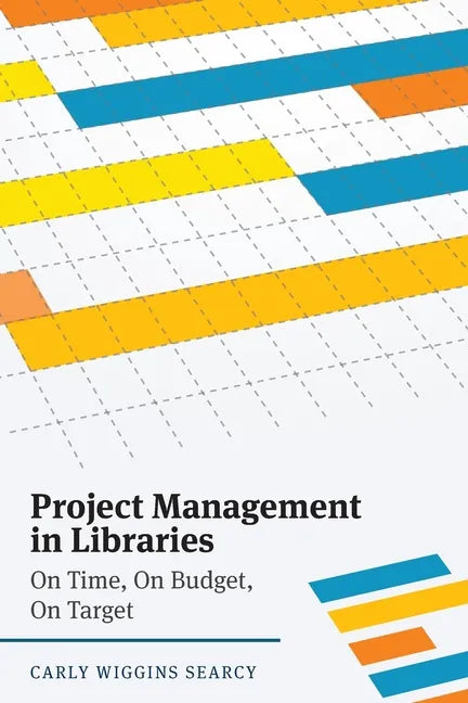 Project Management in Libraries: On Time, On Budget, On Target - Paperback