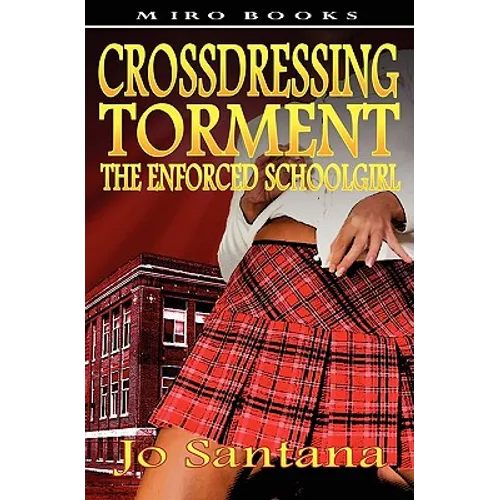 Crossdressing Torment - The Enforced Schoolgirl - Paperback