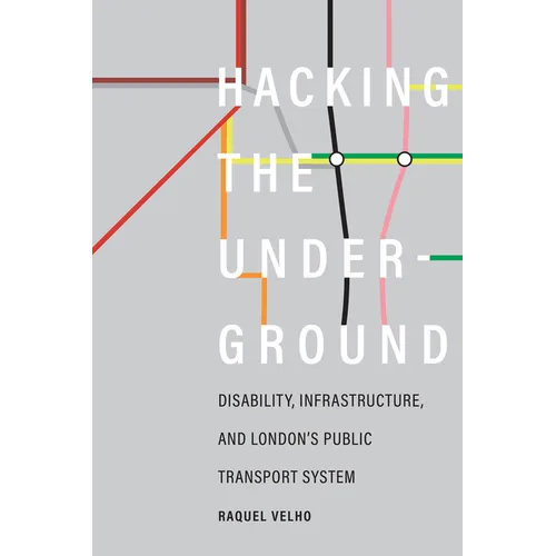Hacking the Underground: Disability, Infrastructure, and London's Public Transport System - Paperback