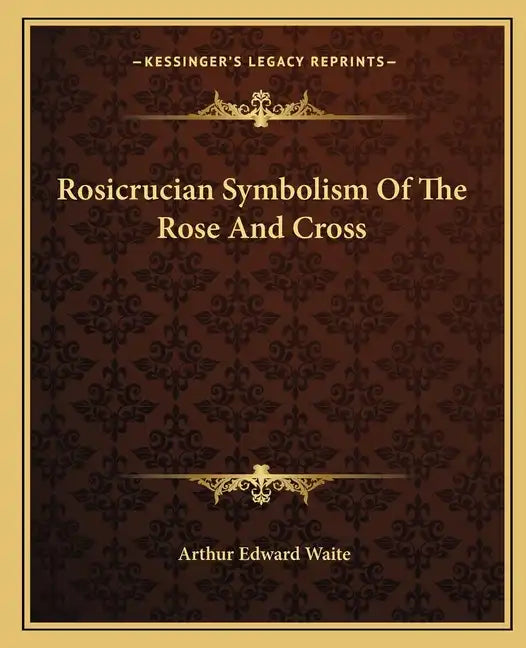 Rosicrucian Symbolism of the Rose and Cross - Paperback