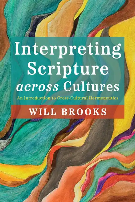 Interpreting Scripture Across Cultures: An Introduction to Cross-Cultural Hermeneutics - Paperback