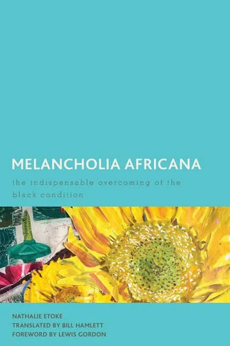 Melancholia Africana: The Indispensable Overcoming of the Black Condition - Paperback