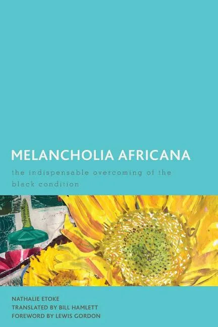 Melancholia Africana: The Indispensable Overcoming of the Black Condition - Paperback