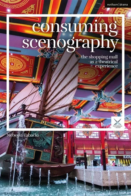 Consuming Scenography: The Shopping Mall as a Theatrical Experience - Paperback