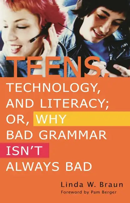 Teens, Technology, and Literacy; Or, Why Bad Grammar Isn't Always Bad - Paperback