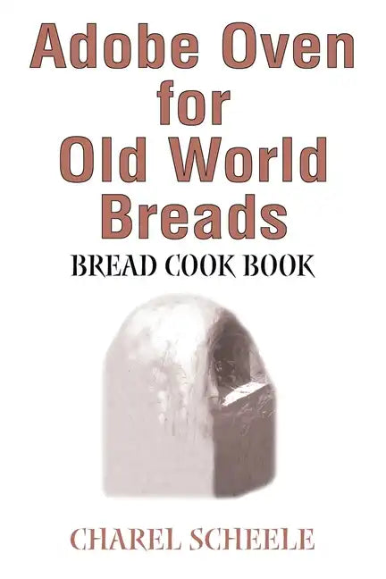Adobe Oven for Old World Breads: Bread Cook Book - Paperback