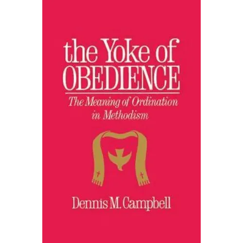 Yoke of Obedience: The Meaning of Ordination in Methodism - Paperback