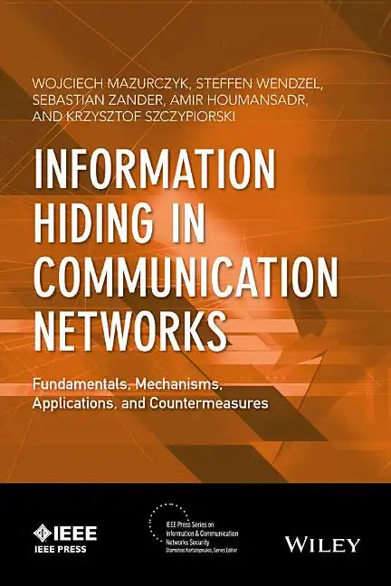 Information Hiding in Communication Networks: Fundamentals, Mechanisms, Applications, and Countermeasures - Hardcover