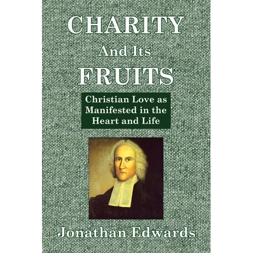 Charity And Its Fruits: Christian Love as Manifested in the Heart and Life - Paperback