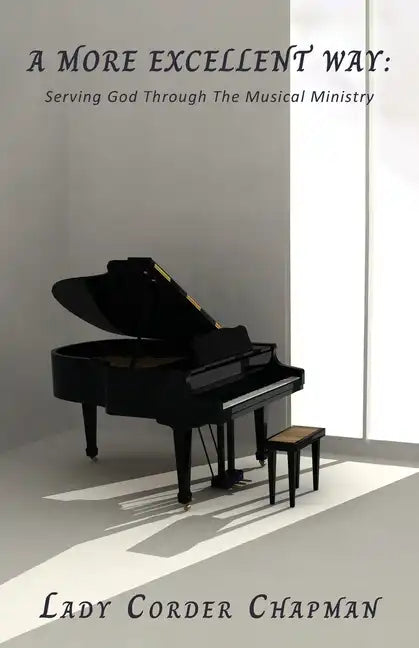 A More Excellent Way: Serving God Through The Musical Ministry - Paperback