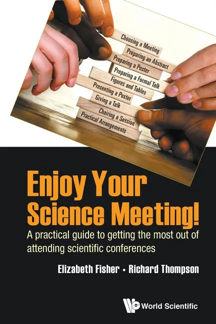 Enjoy Your Science Meeting!: A Practical Guide to Getting the Most Out of Attending Scientific Conferences - Paperback