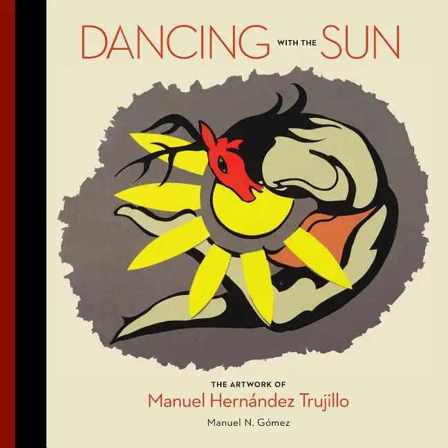 Dancing with the Sun: The Artwork of Manuel Hernandez Trujillo - Paperback