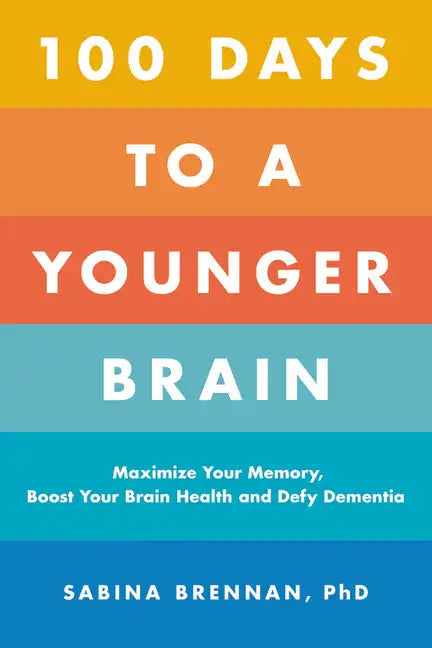 100 Days to a Younger Brain: Maximize Your Memory, Boost Your Brain Health, and Defy Dementia - Paperback