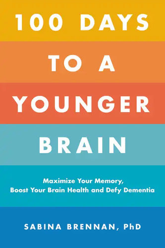 100 Days to a Younger Brain: Maximize Your Memory, Boost Your Brain Health, and Defy Dementia - Paperback
